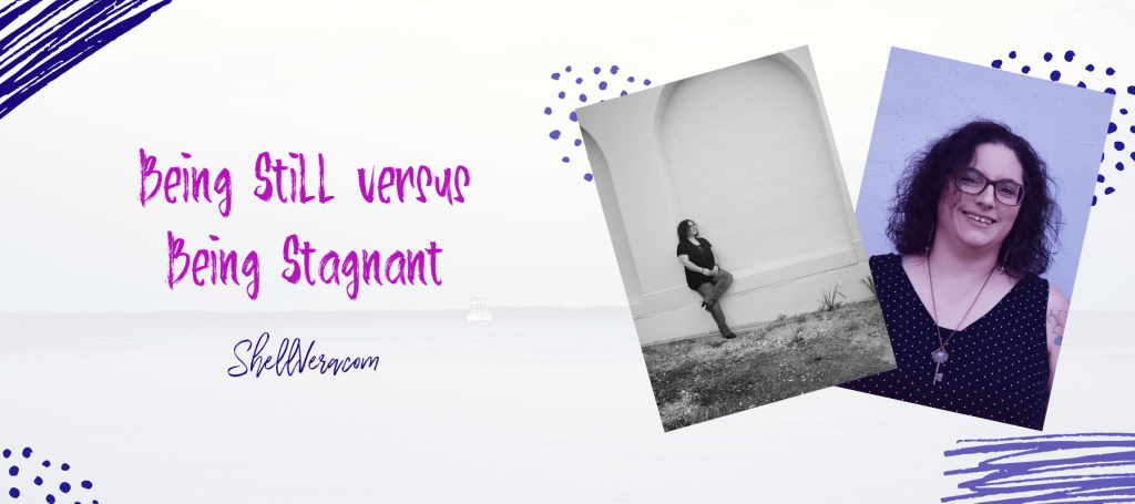 Being Still versus Being&nbsp;Stagnant