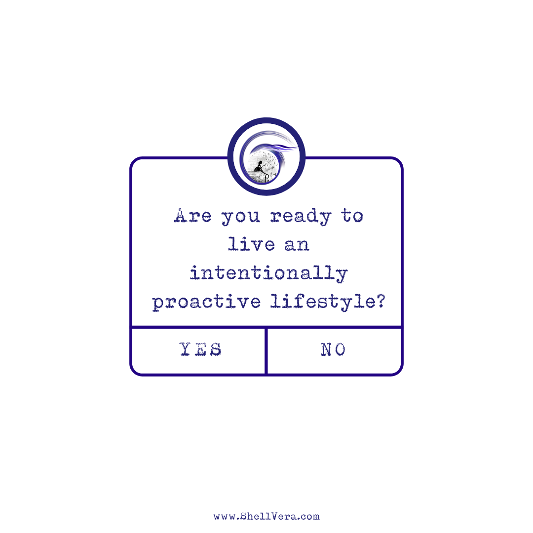 Are you ready to live an intentionally proactive lifestyle?