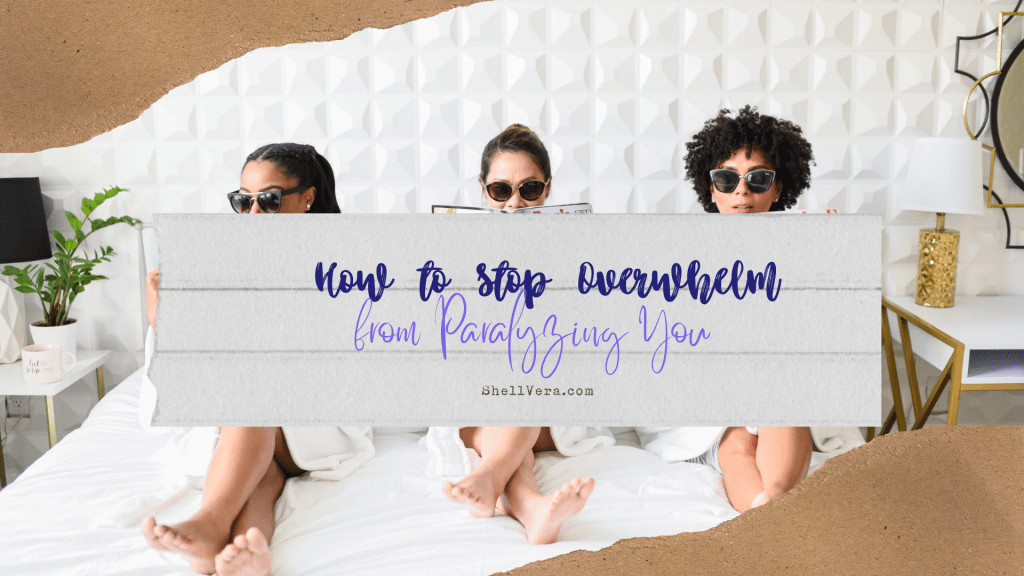How to Stop Overwhelm from Paralyzing&nbsp;You