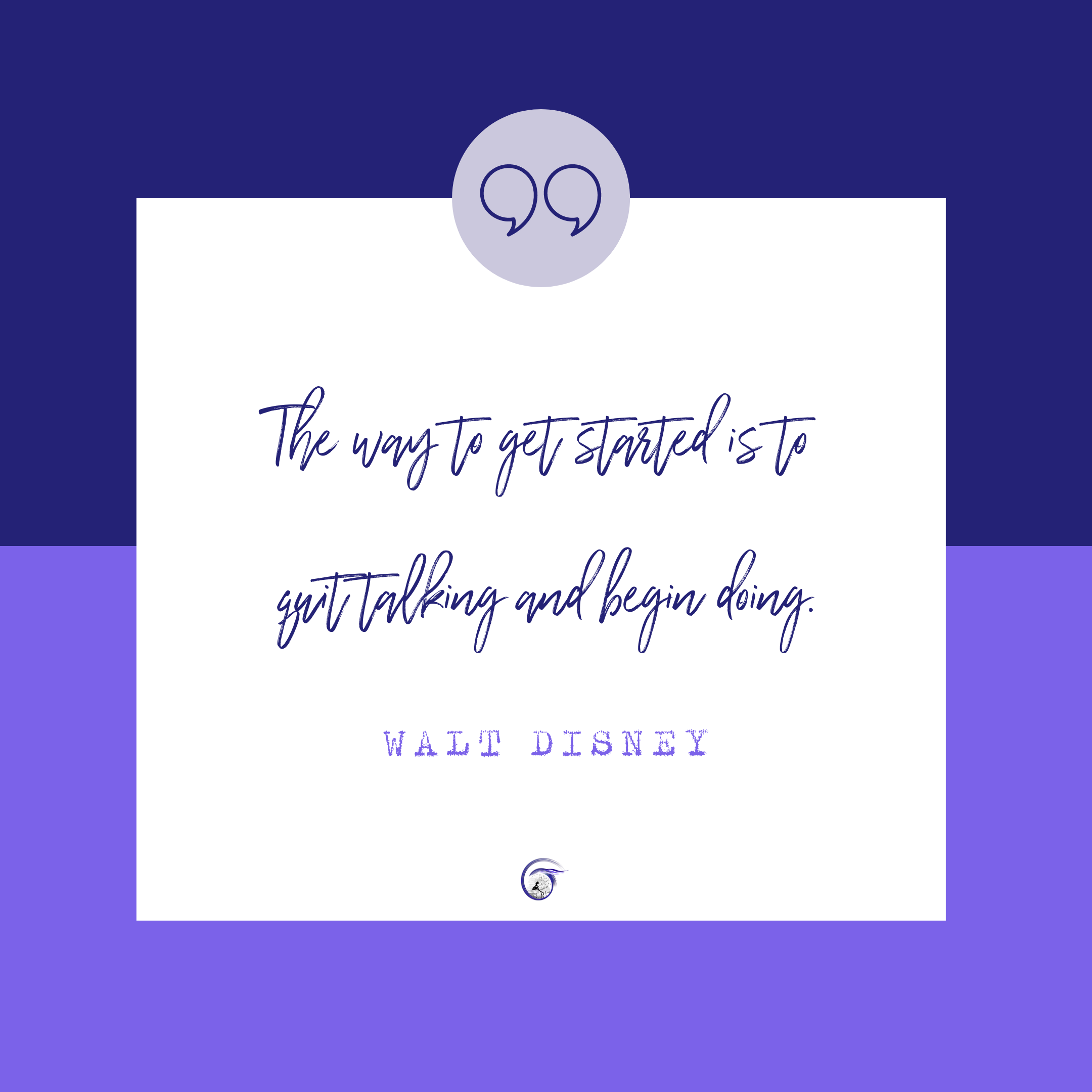 Quit talking. Start doing. Walt Disney quote.